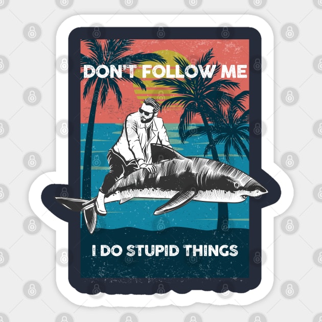 Don't Follow Me, I Do Stupid Things Sticker by TipsyCurator